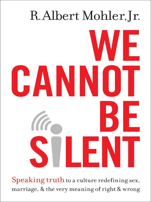 Title details for We Cannot Be Silent by R. Albert Mohler, Jr. - Available
